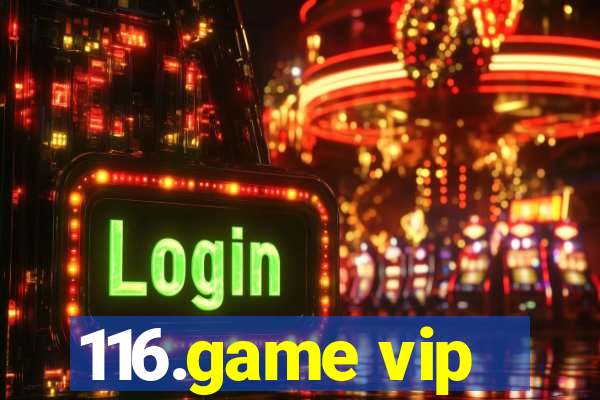 116.game vip